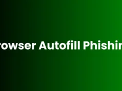 Browser Autofill Phishing – The Hidden Dangers And Security Risks