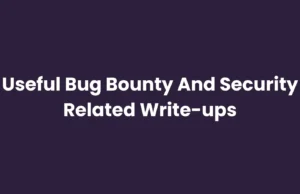 Useful Bug Bounty And Security Related Write-ups : A Comprehensive Guide For Enthusiasts