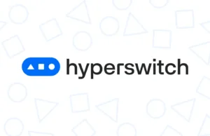 Hyperswitch : Revolutionizing Digital Payments With Open-Source Flexibility