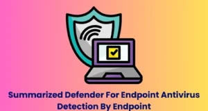 Summarized Defender For Endpoint Antivirus Detection By Endpoint
