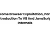 Chrome Browser Exploitation, Part 1 : Introduction To V8 And JavaScript Internals