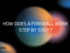 How Does a Firewall Work Step by Step How Does a Firewall Work Step by Step? What Is a Firewall and How Does It Function?