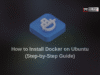 How to Install Docker on Ubuntu (Step-by-Step Guide) install docker
